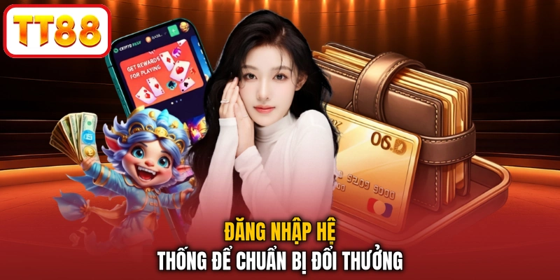 Đăng nhập hệ thống để chuẩn bị đổi thưởng